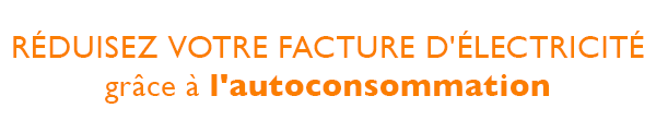 RÉDUISEZ VOTRE FACTURE D'ÉLECTRICITÉ
grâce à l'autoconsommation