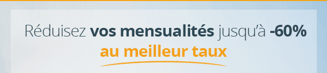 reduisez vos mensualites jusqu'a -60%, au meilleur taux
